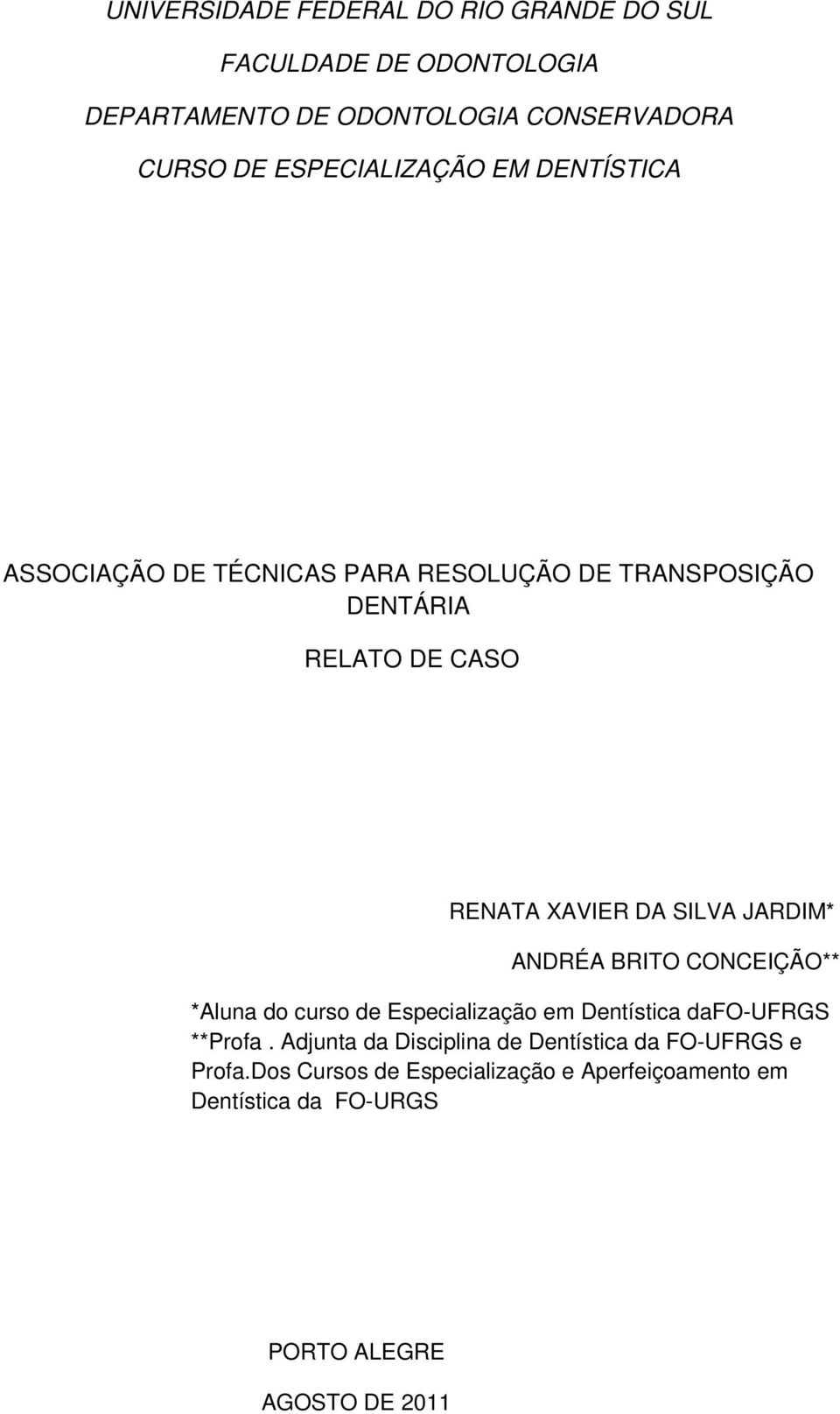 SILVA JARDIM* ANDRÉA BRITO CONCEIÇÃO** *Aluna do curso de Especialização em Dentística dafo-ufrgs **Profa.