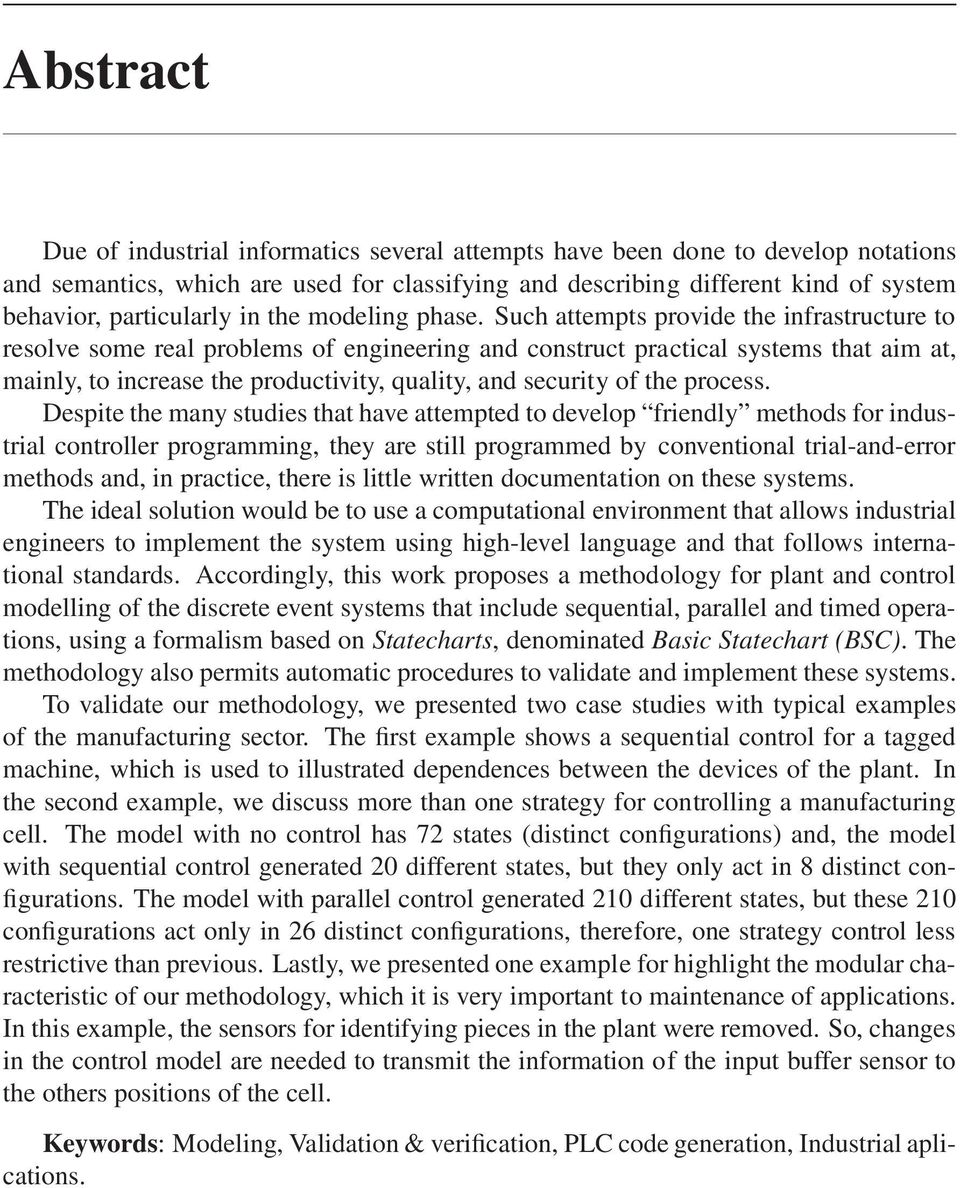 Such attempts provide the infrastructure to resolve some real problems of engineering and construct practical systems that aim at, mainly, to increase the productivity, quality, and security of the