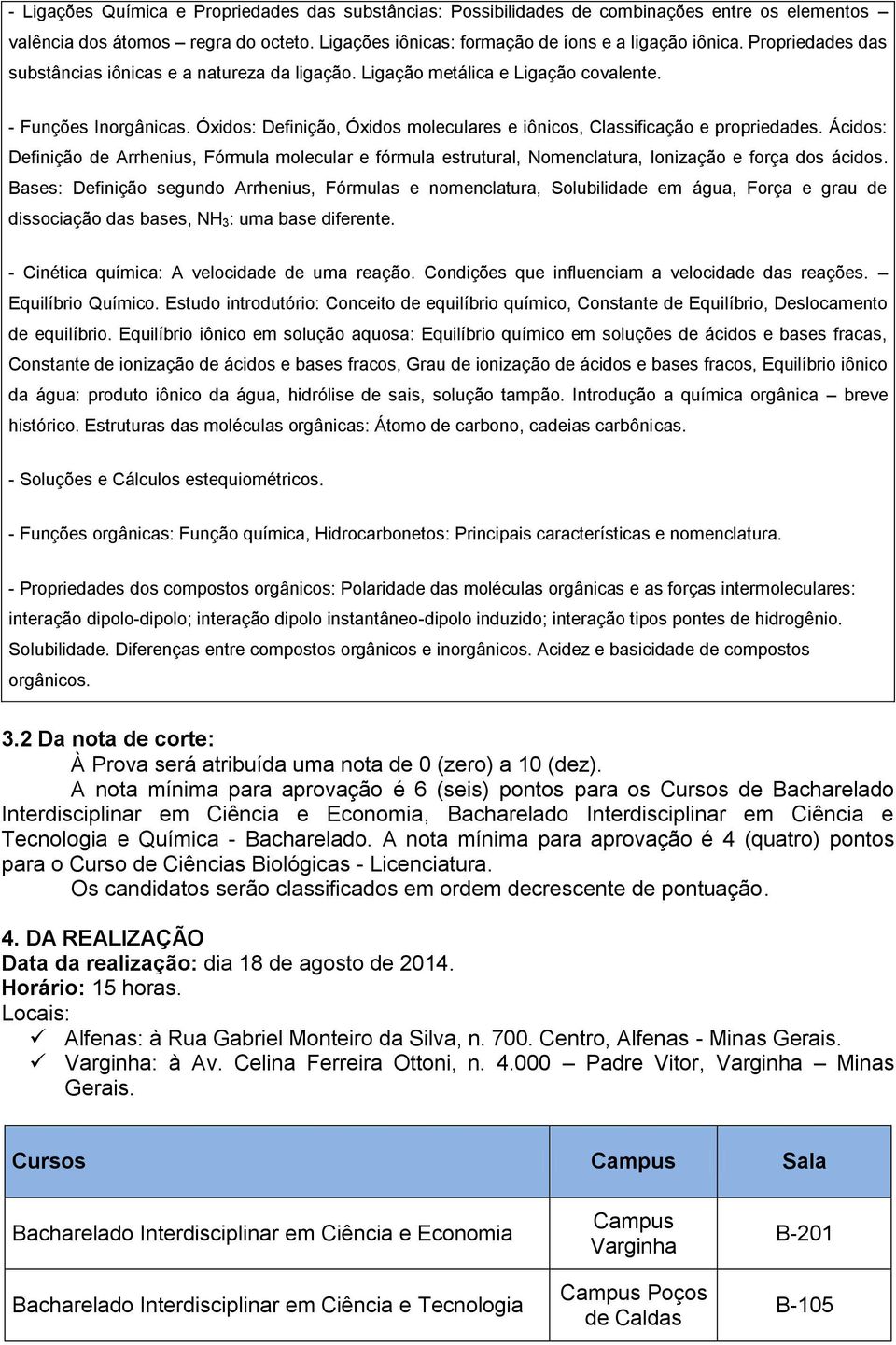 Óxidos: Definição, Óxidos moleculares e iônicos, Classificação e propriedades. Ácidos: Definição de Arrhenius, Fórmula molecular e fórmula estrutural, Nomenclatura, Ionização e força dos ácidos.