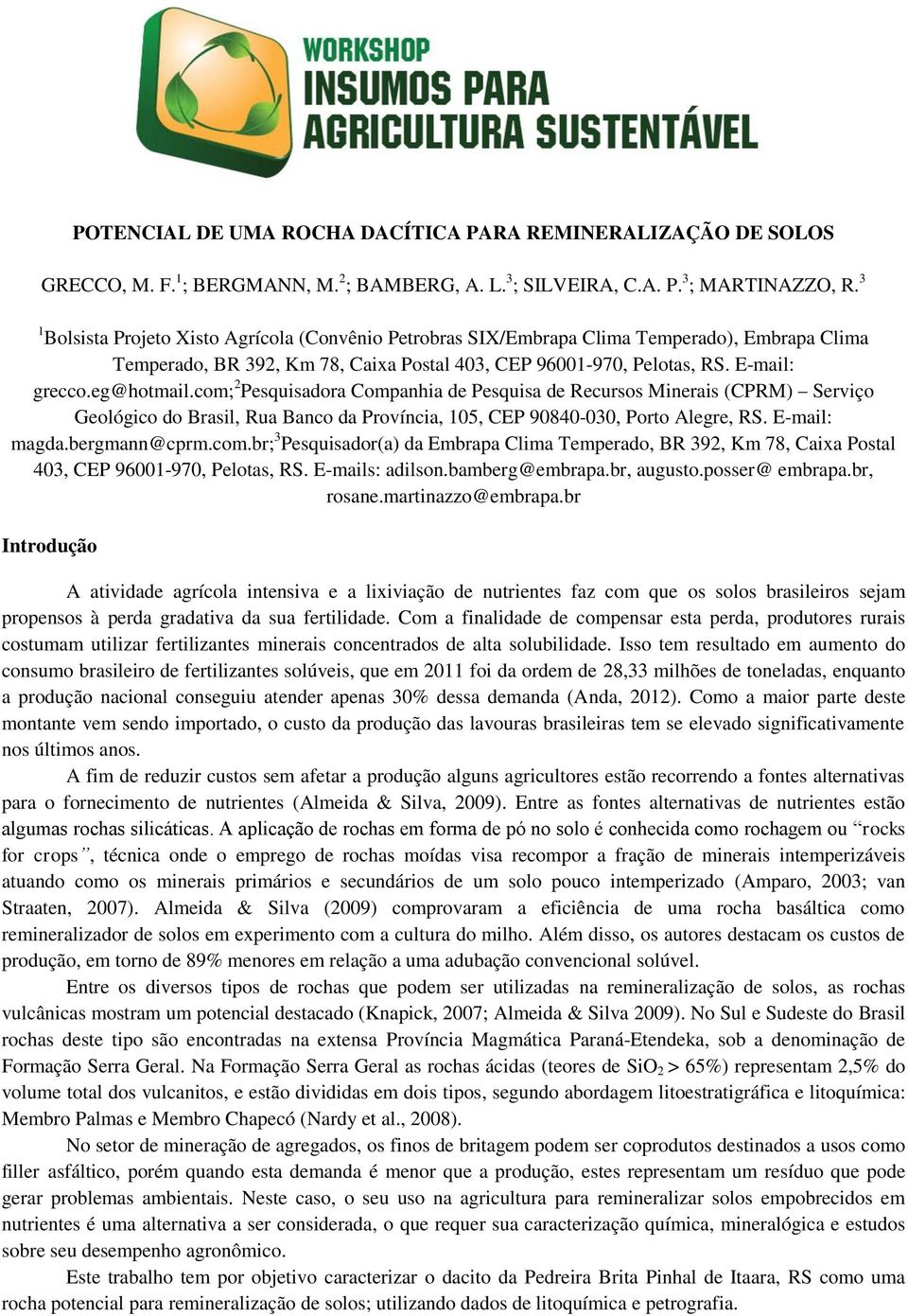 com; 2 Pesquisadora Companhia de Pesquisa de Recursos Minerais (CPRM) Serviço Geológico do Brasil, Rua Banco da Província, 105, CEP 90840-030, Porto Alegre, RS. E-mail: magda.bergmann@cprm.com.br; 3 Pesquisador(a) da Embrapa Clima Temperado, BR 392, Km 78, Caixa Postal 403, CEP 96001-970, Pelotas, RS.