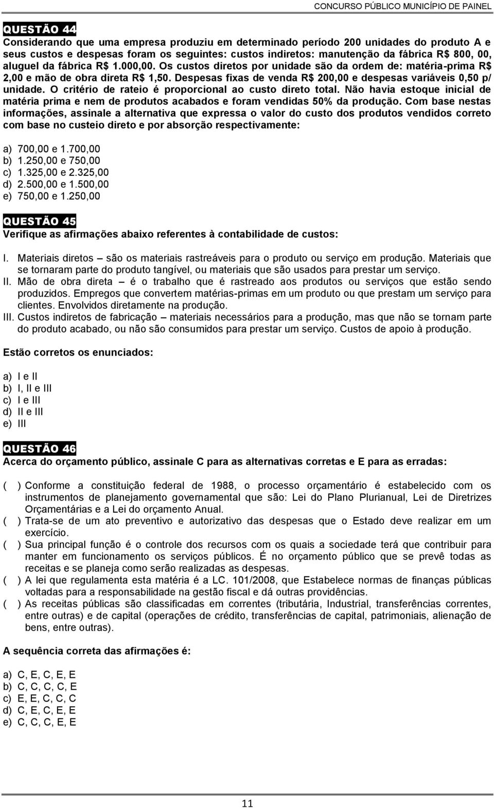 Despesas fixas de venda R$ 200,00 e despesas variáveis 0,50 p/ unidade. O critério de rateio é proporcional ao custo direto total.