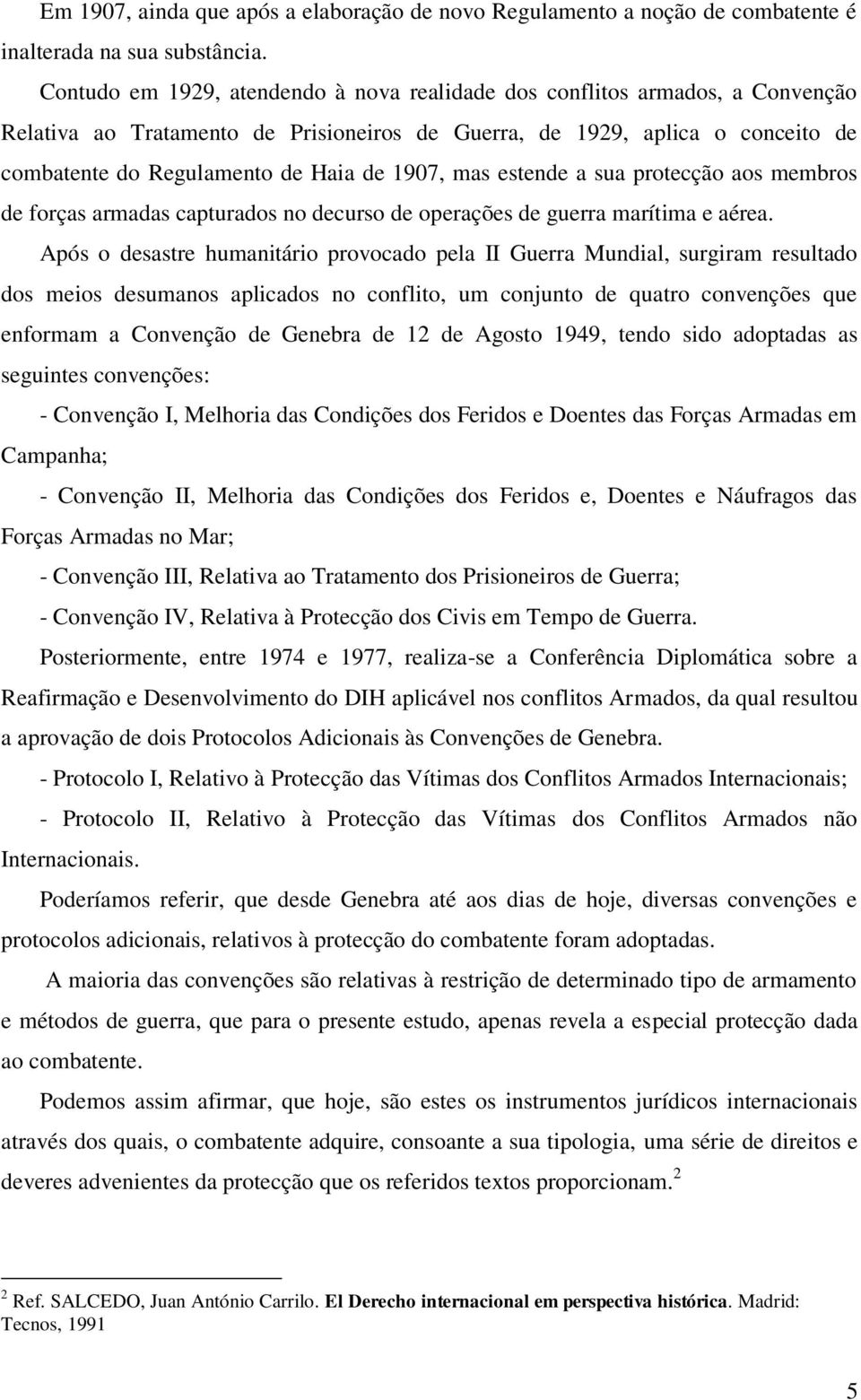 1907, mas estende a sua protecção aos membros de forças armadas capturados no decurso de operações de guerra marítima e aérea.