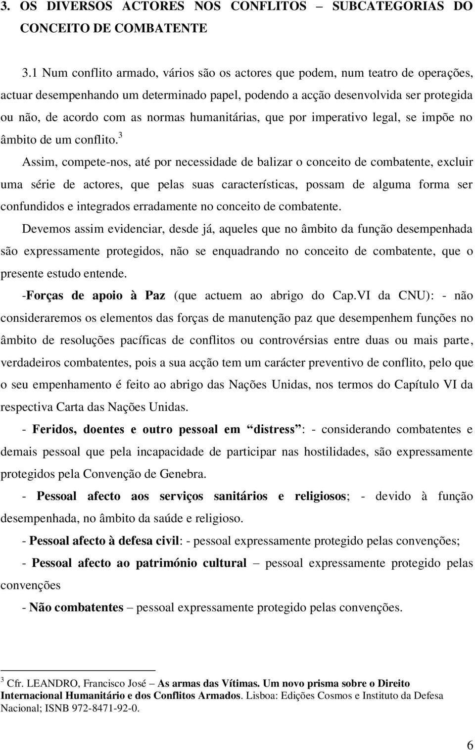 humanitárias, que por imperativo legal, se impõe no âmbito de um conflito.