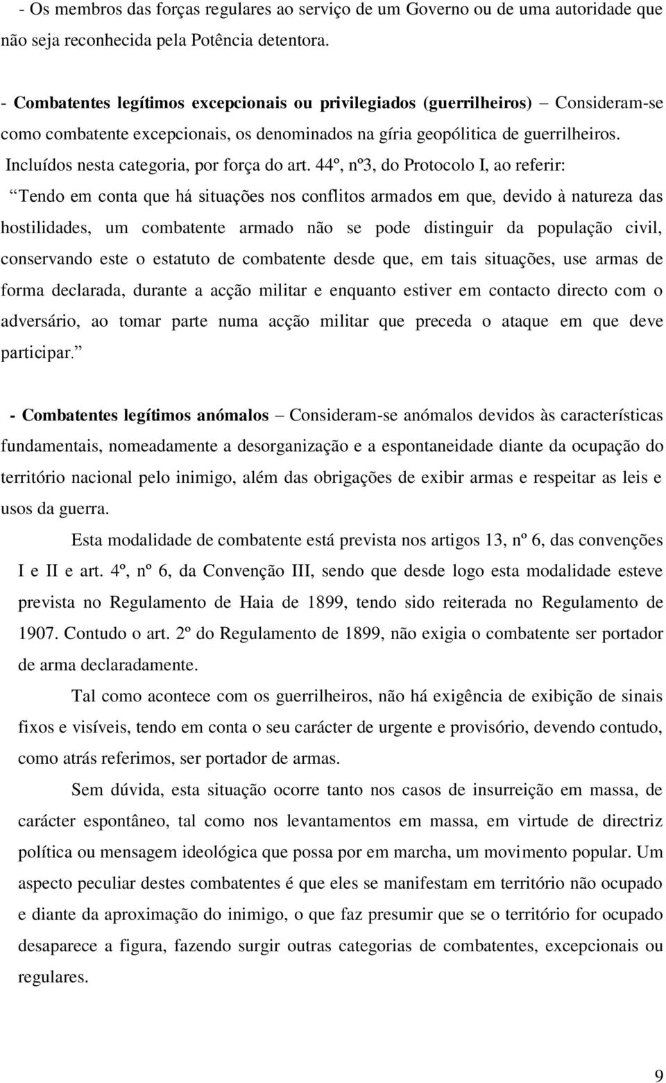 Incluídos nesta categoria, por força do art.