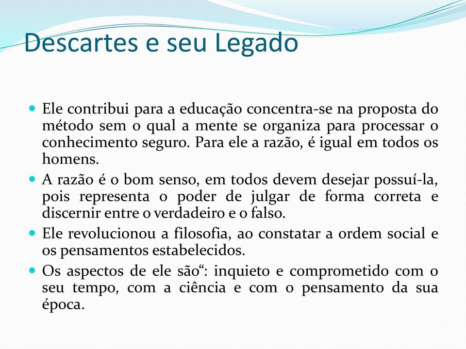 A razão é o bom senso, em todos devem desejar possuí-la, pois representa o poder de julgar de forma correta e discernir entre o verdadeiro