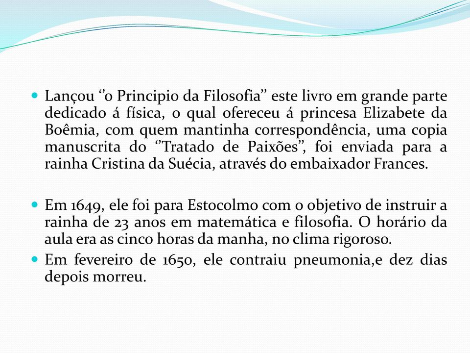 do embaixador Frances. Em 1649, ele foi para Estocolmo com o objetivo de instruir a rainha de 23 anos em matemática e filosofia.