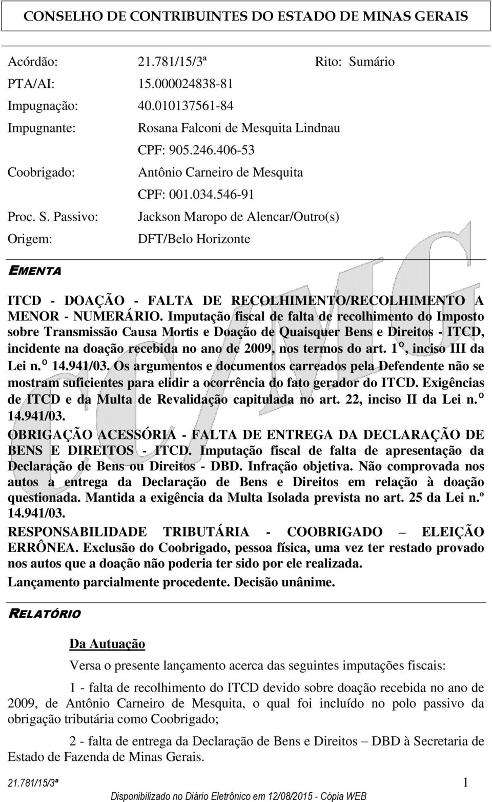 Imputação fiscal de falta de recolhimento do Imposto sobre Transmissão Causa Mortis e Doação de Quaisquer Bens e Direitos - ITCD, incidente na doação recebida no ano de 2009, nos termos do art.