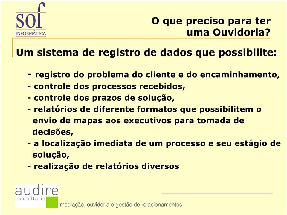 dos processos recebidos, - controle dos prazos de solução, - relatórios de diferente formatos que possibilitem o