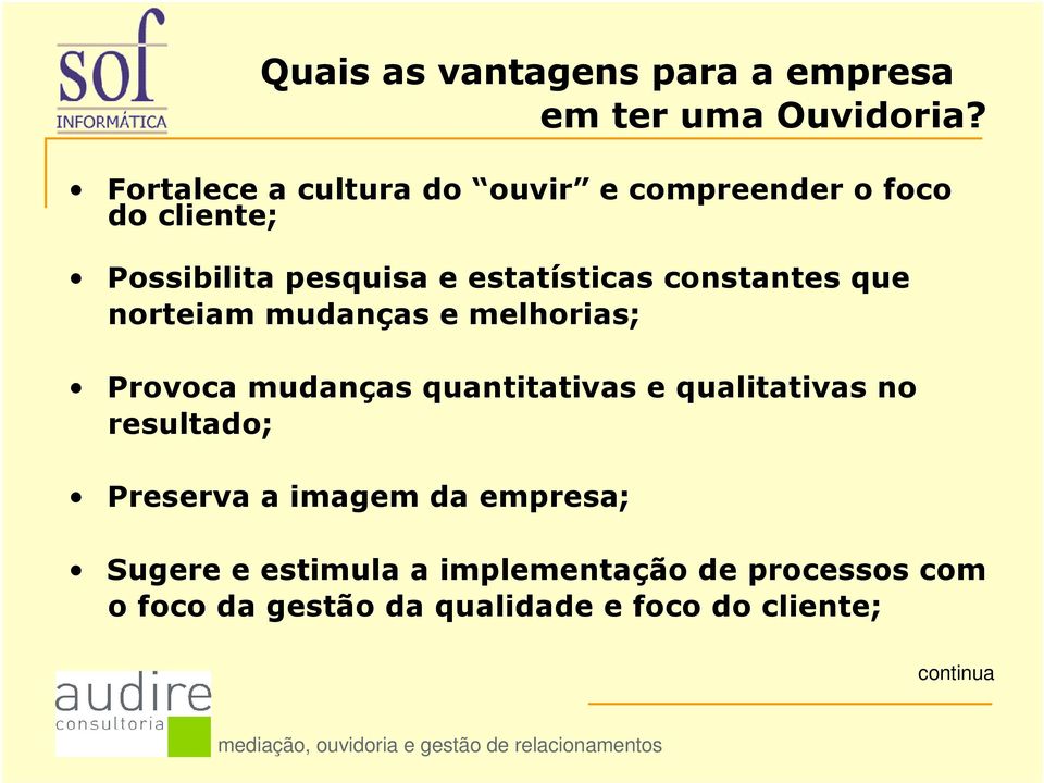 que norteiam mudanças e melhorias; Provoca mudanças quantitativas e qualitativas no resultado; Preserva a