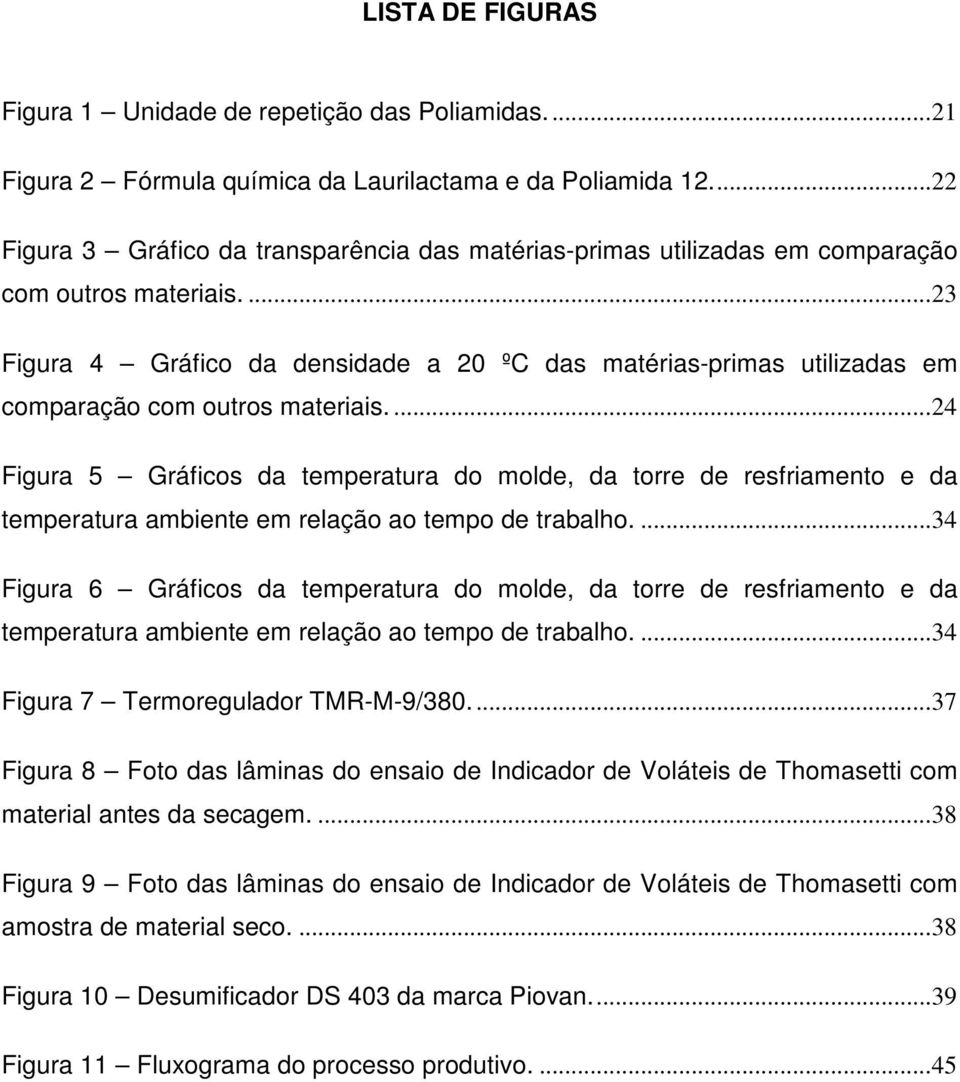 ...23 Figura 4 Gráfico da densidade a 20 ºC das matérias-primas utilizadas em comparação com outros materiais.