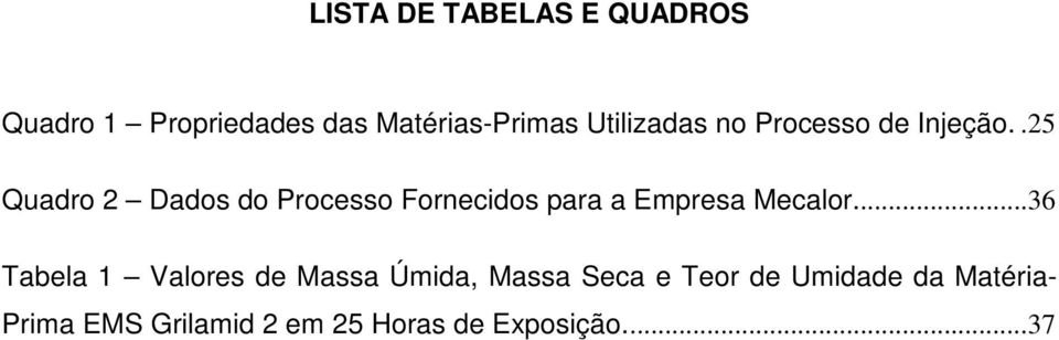 .25 Quadro 2 Dados do Processo Fornecidos para a Empresa Mecalor.