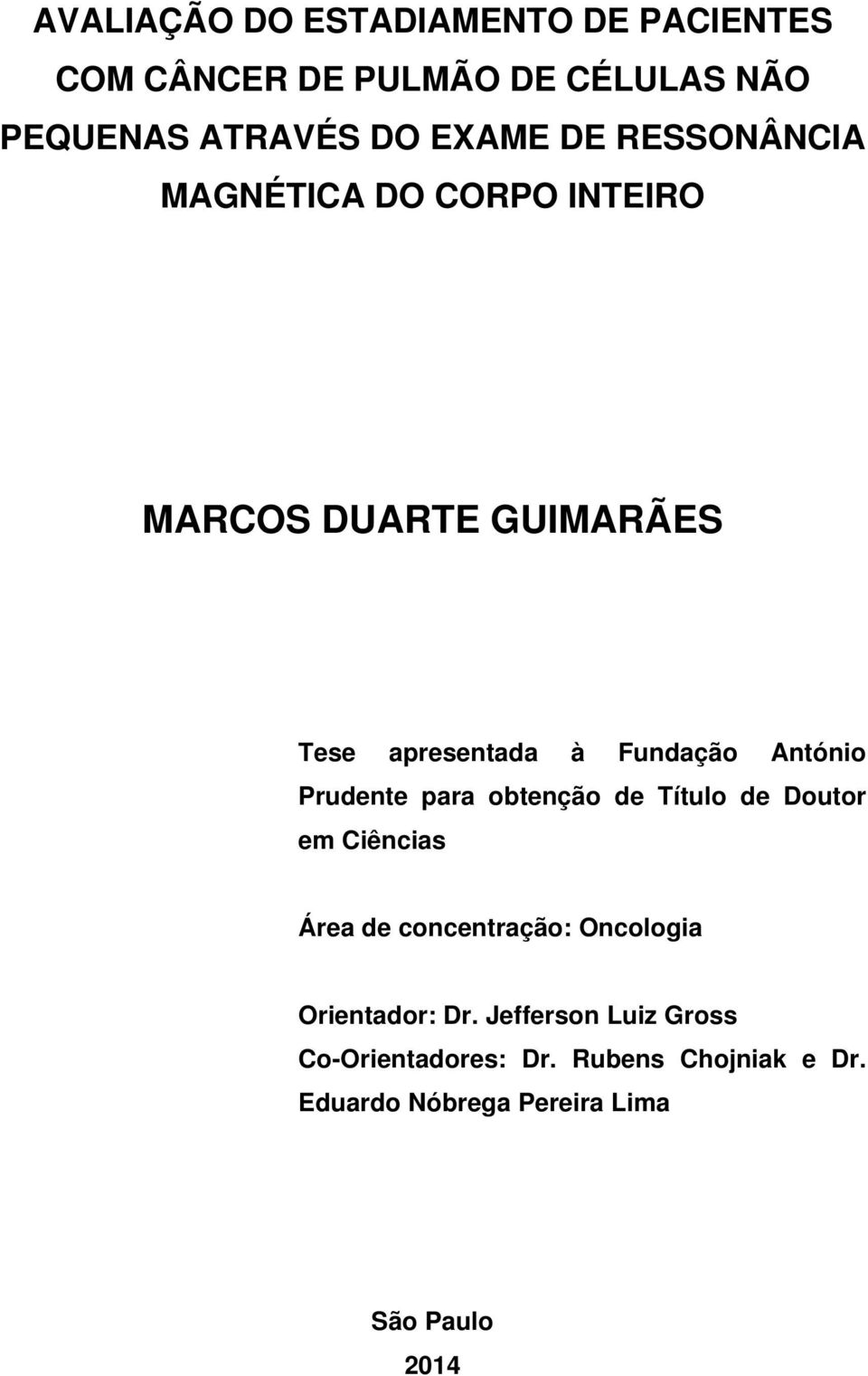 Prudente para obtenção de Título de Doutor em Ciências Área de concentração: Oncologia Orientador: Dr.