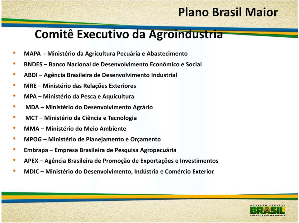 Agrário MCT Ministério da Ciência e Tecnologia MMA Ministério do Meio Ambiente MPOG Ministério de Planejamento e Orçamento Embrapa Empresa Brasileira de