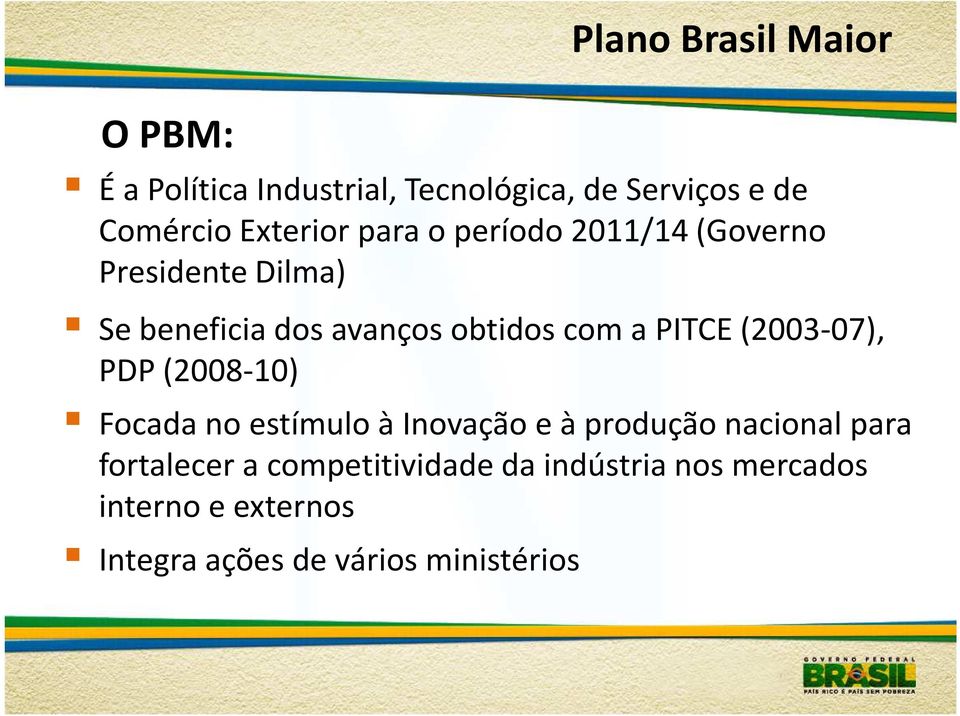 a PITCE (2003-07), PDP (2008-10) Focadano estímuloà Inovaçãoe à produçãonacionalpara