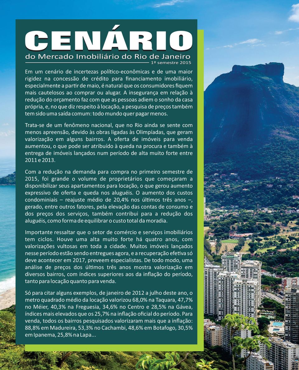 A insegurança em relação à redução do orçamento faz com que as pessoas adiem o sonho da casa própria, e, no que diz respeito à locação, a pesquisa de preços também tem sido uma saída comum: todo