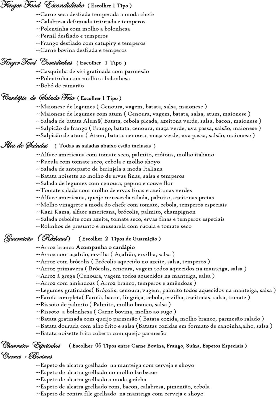 --Bobó de camarão VtÜwöÑ É wx ftätwt YÜ t ( Escolher 1 Tipo ) --Maionese de legumes ( Cenoura, vagem, batata, salsa, maionese ) --Maionese de legumes com atum ( Cenoura, vagem, batata, salsa, atum,