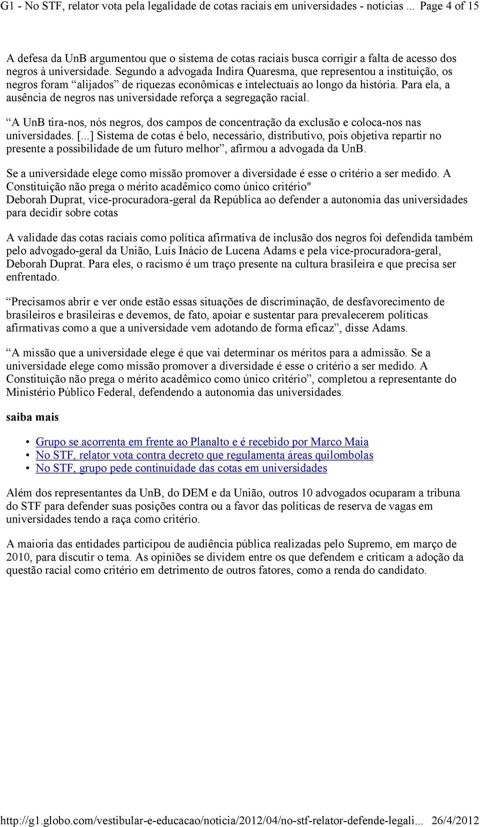 Para ela, a ausência de negros nas universidade reforça a segregação racial. A UnB tira-nos, nós negros, dos campos de concentração da exclusão e coloca-nos nas universidades. [.