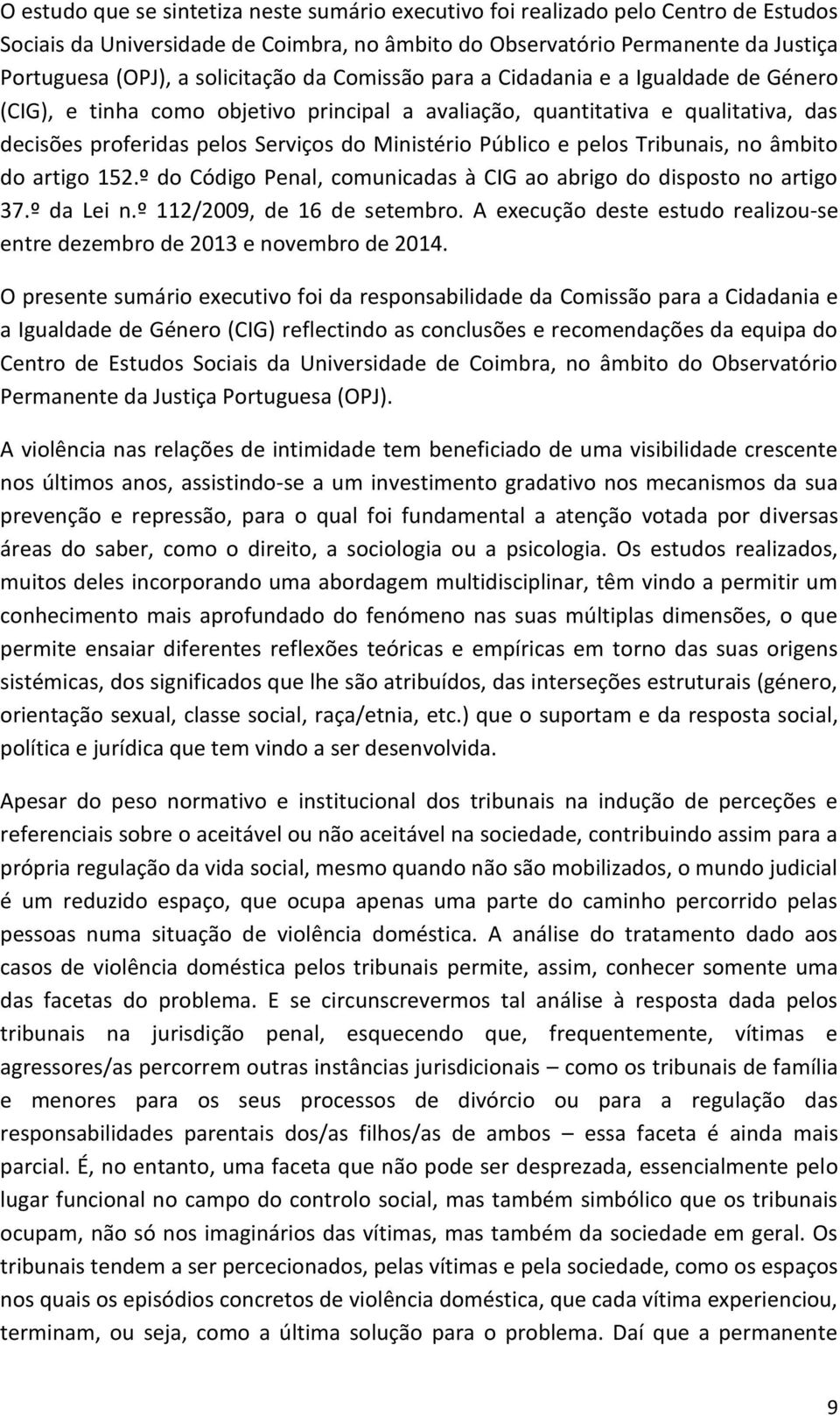 Público e pelos Tribunais, no âmbito do artigo 152.º do Código Penal, comunicadas à CIG ao abrigo do disposto no artigo 37.º da Lei n.º 112/2009, de 16 de setembro.