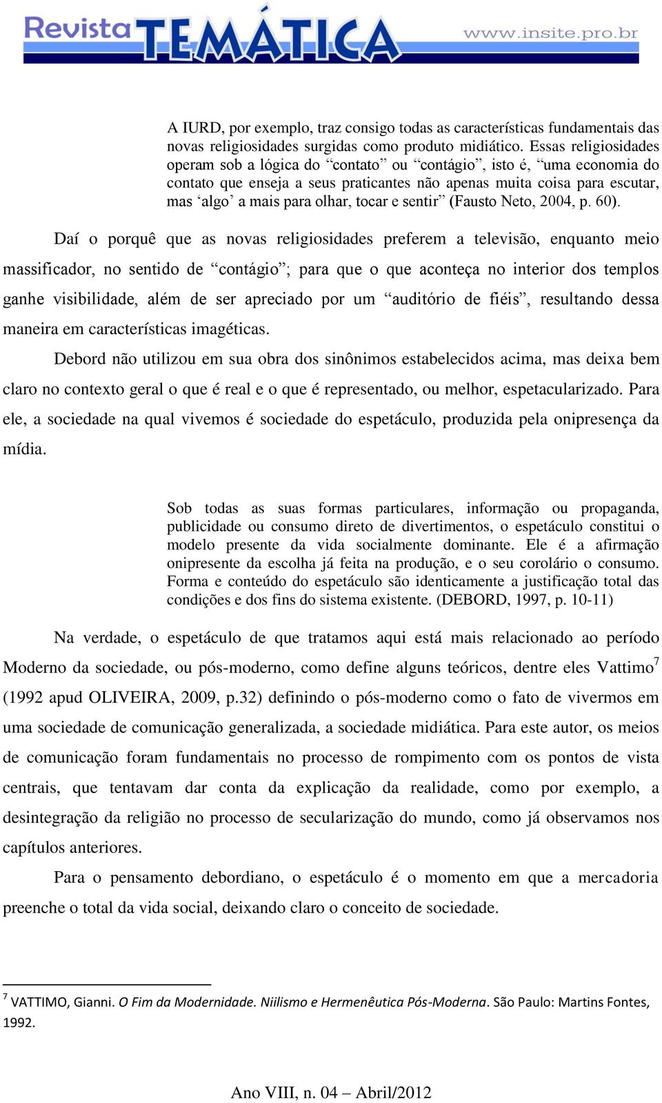 sentir (Fausto Neto, 2004, p. 60).