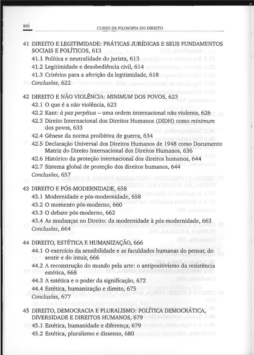 2 Kant: à paz perpétua - uma ordem internacional não violenta, 626 42.3 Direito Internacional dos Direitos Humanos (DIDH) como minimum dos povos, 633 42.4 Gênese da norma proibitiva de guerra, 634 42.