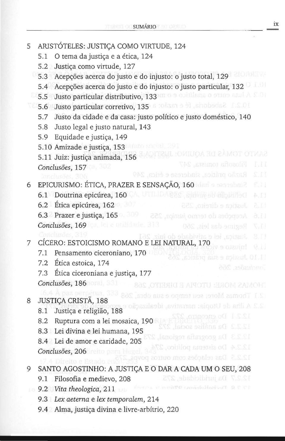 7 Justo da cidade e da casa: justo político e justo doméstico, 140 5.8 Justo legal e justo natural, 143 5.9 Equidade e justiça, 149 5.10 Amizade e justiça, 153 5.