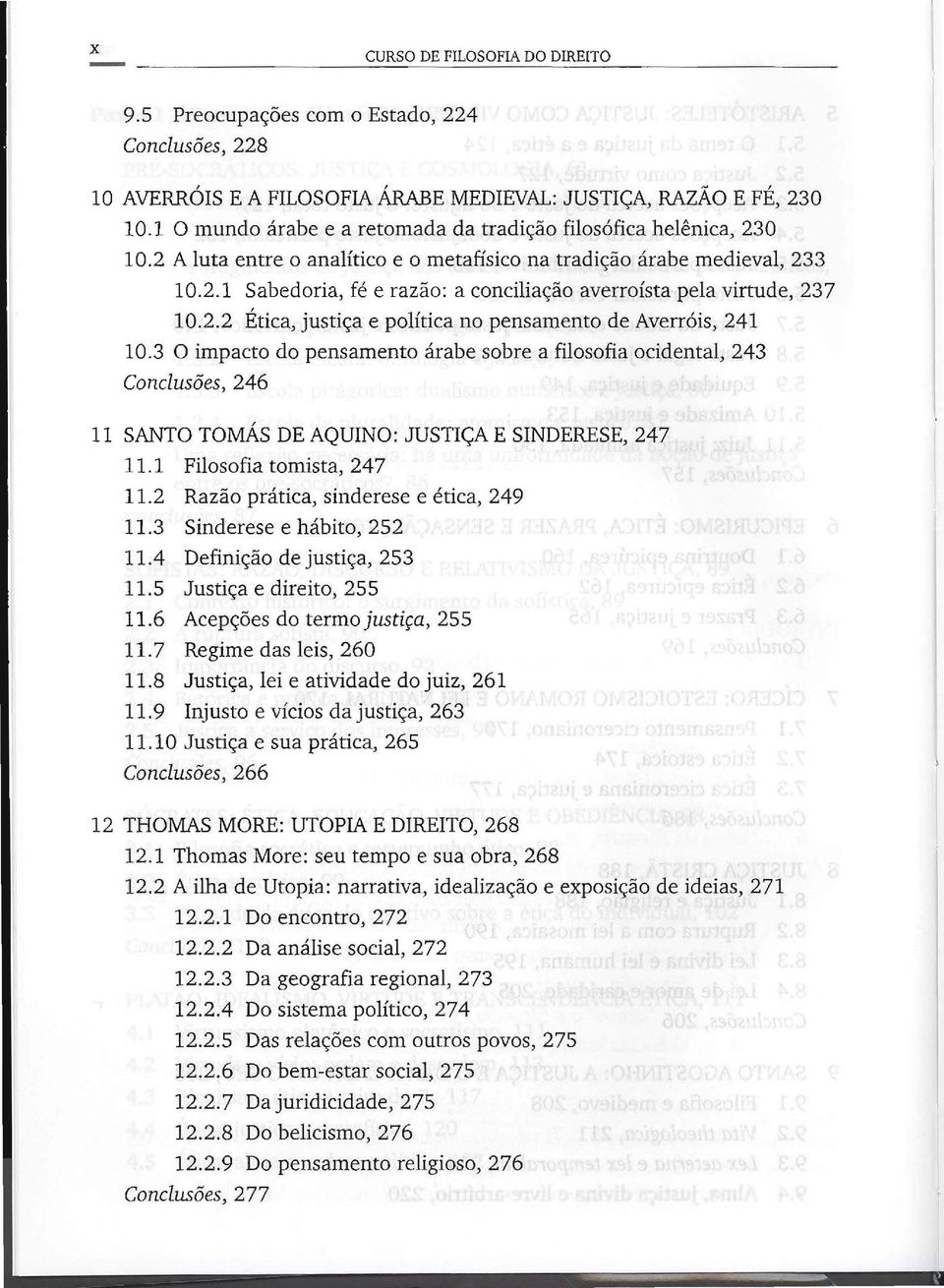 2.2 Ética, justiça e política no pensamento de Averróis, 241 10.3 O impacto do pensamento árabe sobre a filosofia ocidental, 243 Conclusões, 246 11 SANTO TOMÁS DE AQUINO: JUSTIÇA E SINDERESE, 247 11.