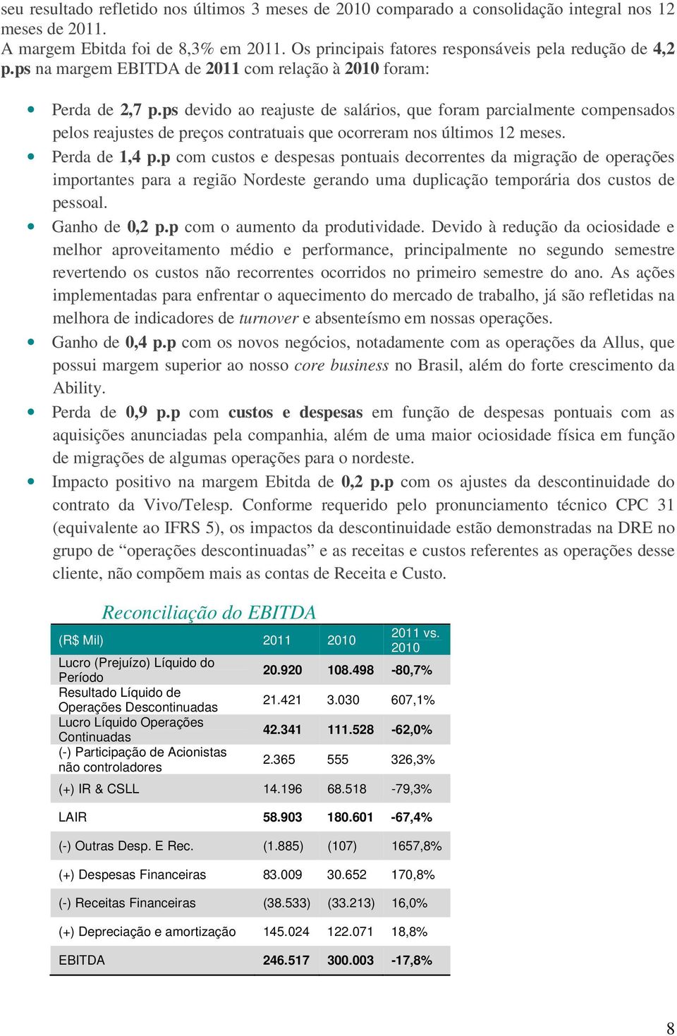 ps devido ao reajuste de salários, que foram parcialmente compensados pelos reajustes de preços contratuais que ocorreram nos últimos 12 meses. Perda de 1,4 p.