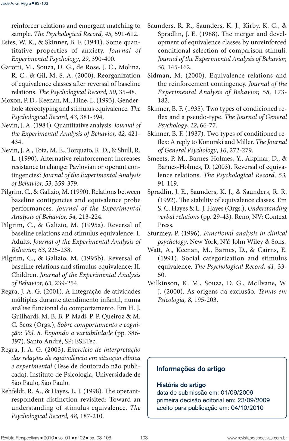 Reorganization of equivalence classes after reversal of baseline relations. The Psychological Record, 50, 35-48. Moxon, P. D., Keenan, M.; Hine, L. (1993).