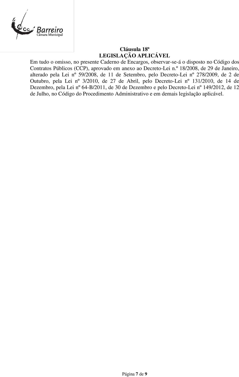 º 18/2008, de 29 de Janeiro, alterado pela Lei nº 59/2008, de 11 de Setembro, pelo Decreto-Lei nº 278/2009, de 2 de Outubro, pela Lei nº