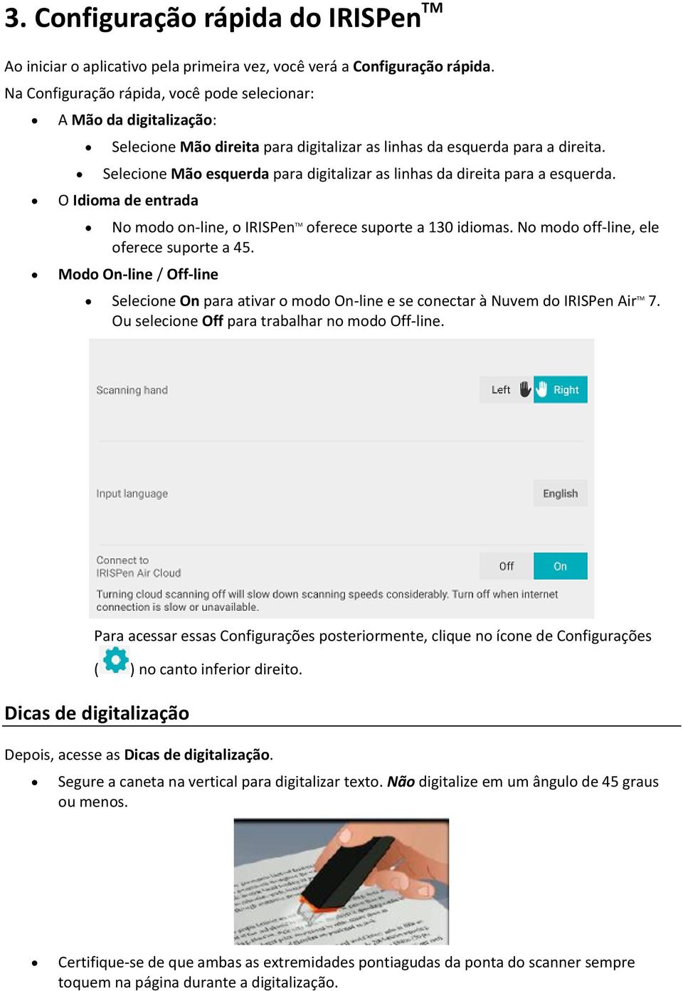 Selecione Mão esquerda para digitalizar as linhas da direita para a esquerda. O Idioma de entrada No modo on-line, o IRISPen TM oferece suporte a 130 idiomas.