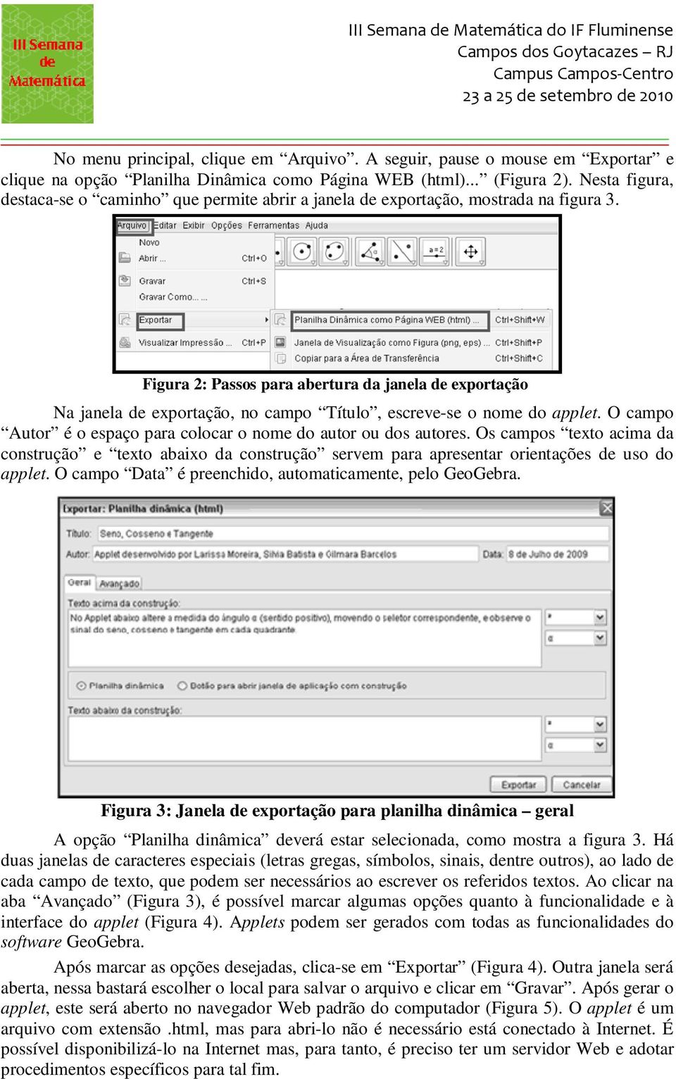 Figura 2: Passos para abertura da janela de exportação Na janela de exportação, no campo Título, escreve-se o nome do applet. O campo Autor é o espaço para colocar o nome do autor ou dos autores.