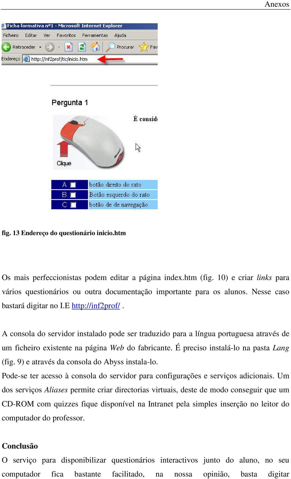 É preciso instalá-lo na pasta Lang (fig. 9) e através da consola do Abyss instala-lo. Pode-se ter acesso à consola do servidor para configurações e serviços adicionais.