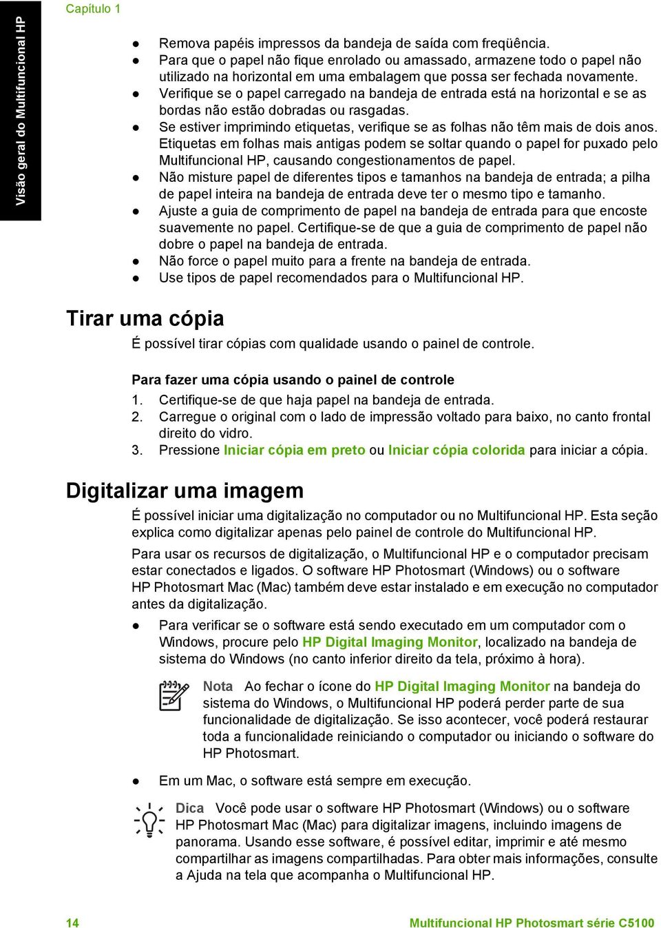 Verifique se o papel carregado na bandeja de entrada está na horizontal e se as bordas não estão dobradas ou rasgadas.