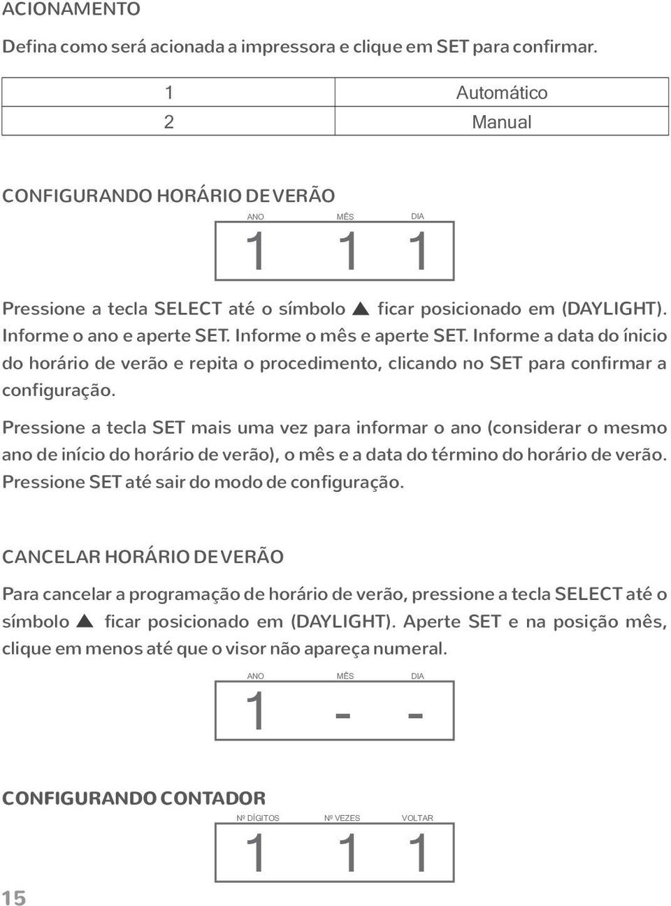 Informe a data do ínicio do horário de verão e repita o procedimento, clicando no SET para confirmar a configuração.