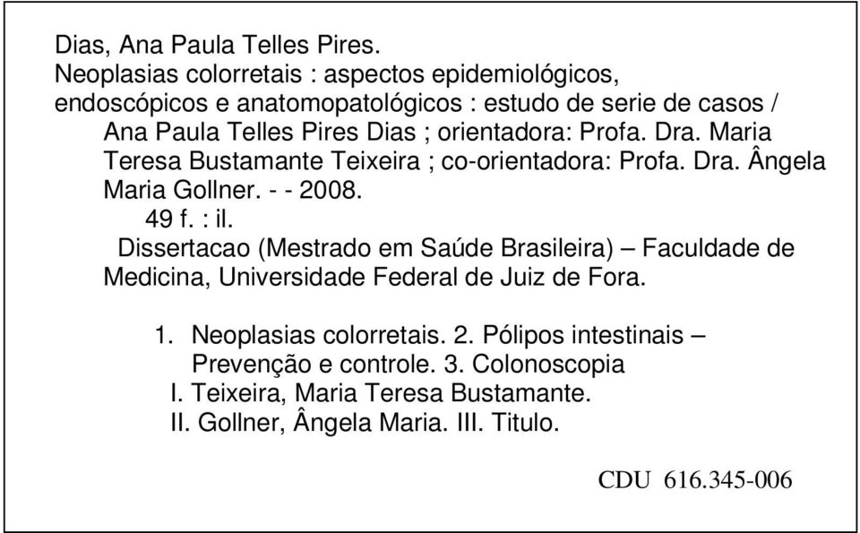 orientadora: Profa. Dra. Maria Teresa Bustamante Teixeira ; co-orientadora: Profa. Dra. Ângela Maria Gollner. - - 2008. 49 f. : il.