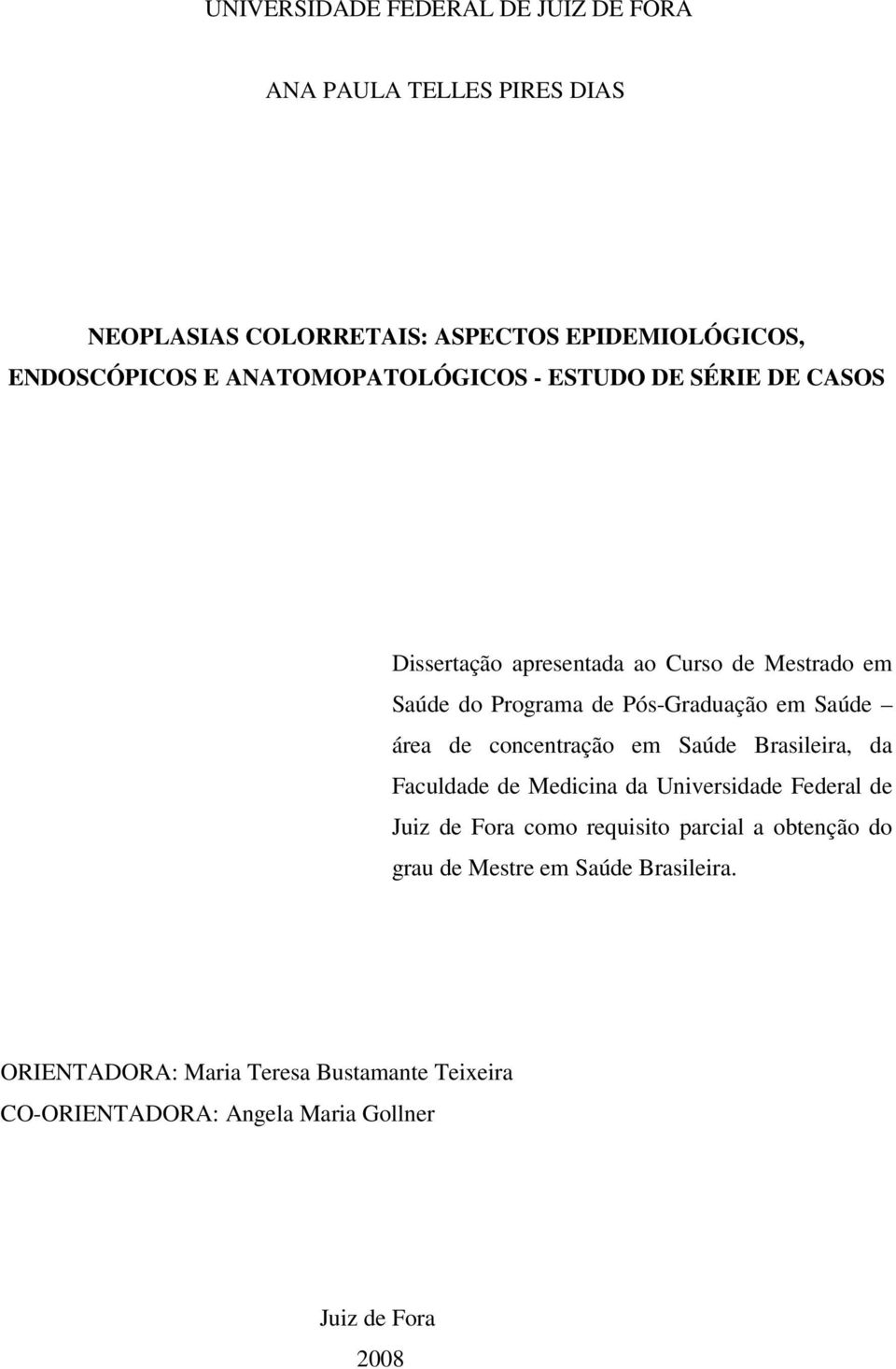 Saúde área de concentração em Saúde Brasileira, da Faculdade de Medicina da Universidade Federal de Juiz de Fora como requisito parcial