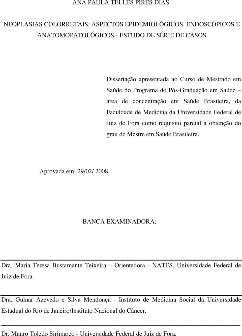 grau de Mestre em Saúde Brasileira. Aprovada em: 29/02/ 2008 BANCA EXAMINADORA: Dra.