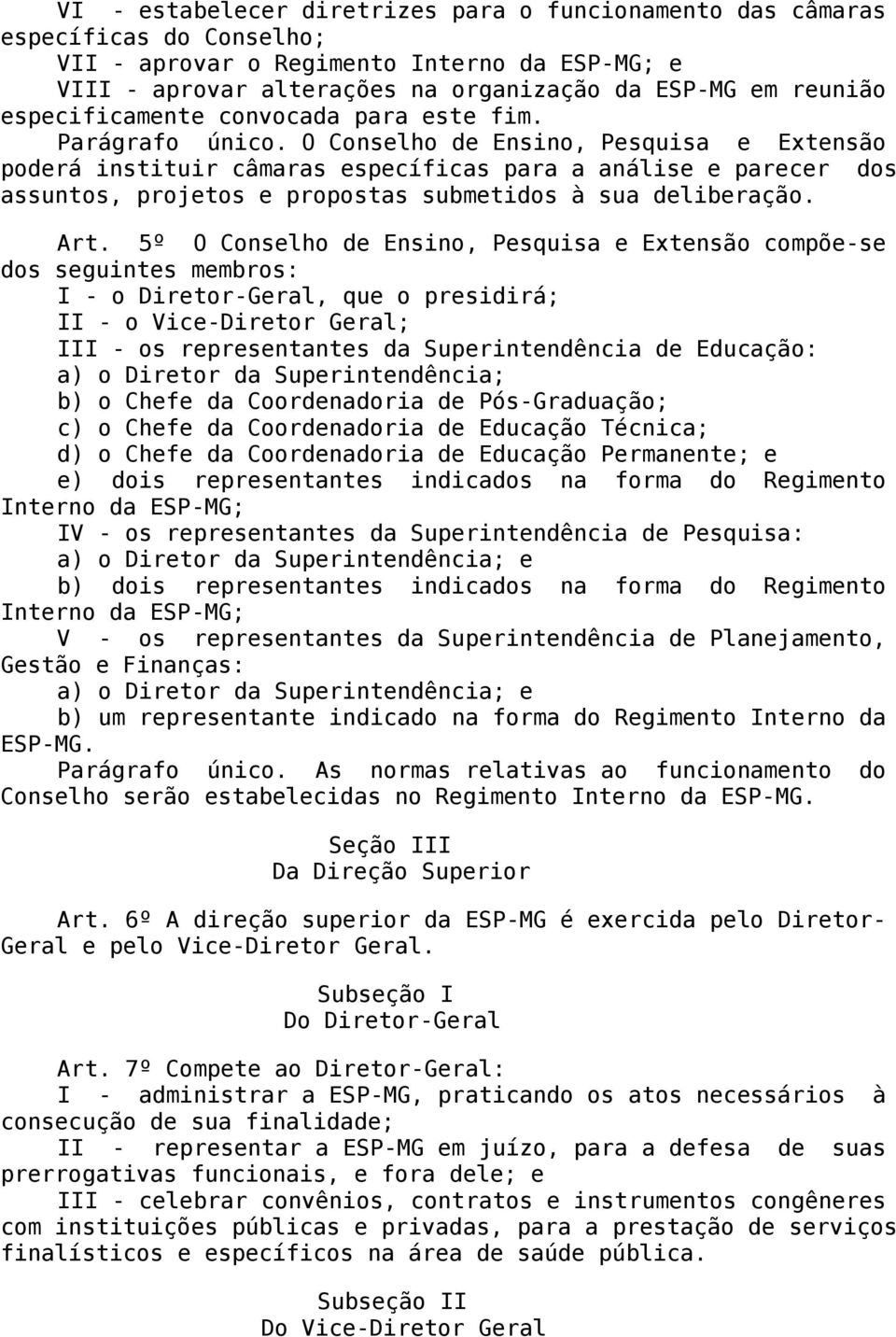 O Conselho de Ensino, Pesquisa e Extensão poderá instituir câmaras específicas para a análise e parecer dos assuntos, projetos e propostas submetidos à sua deliberação. Art.