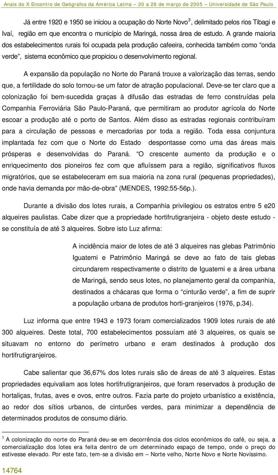 A expansão da população no Norte do Paraná trouxe a valorização das terras, sendo que, a fertilidade do solo tornou-se um fator de atração populacional.
