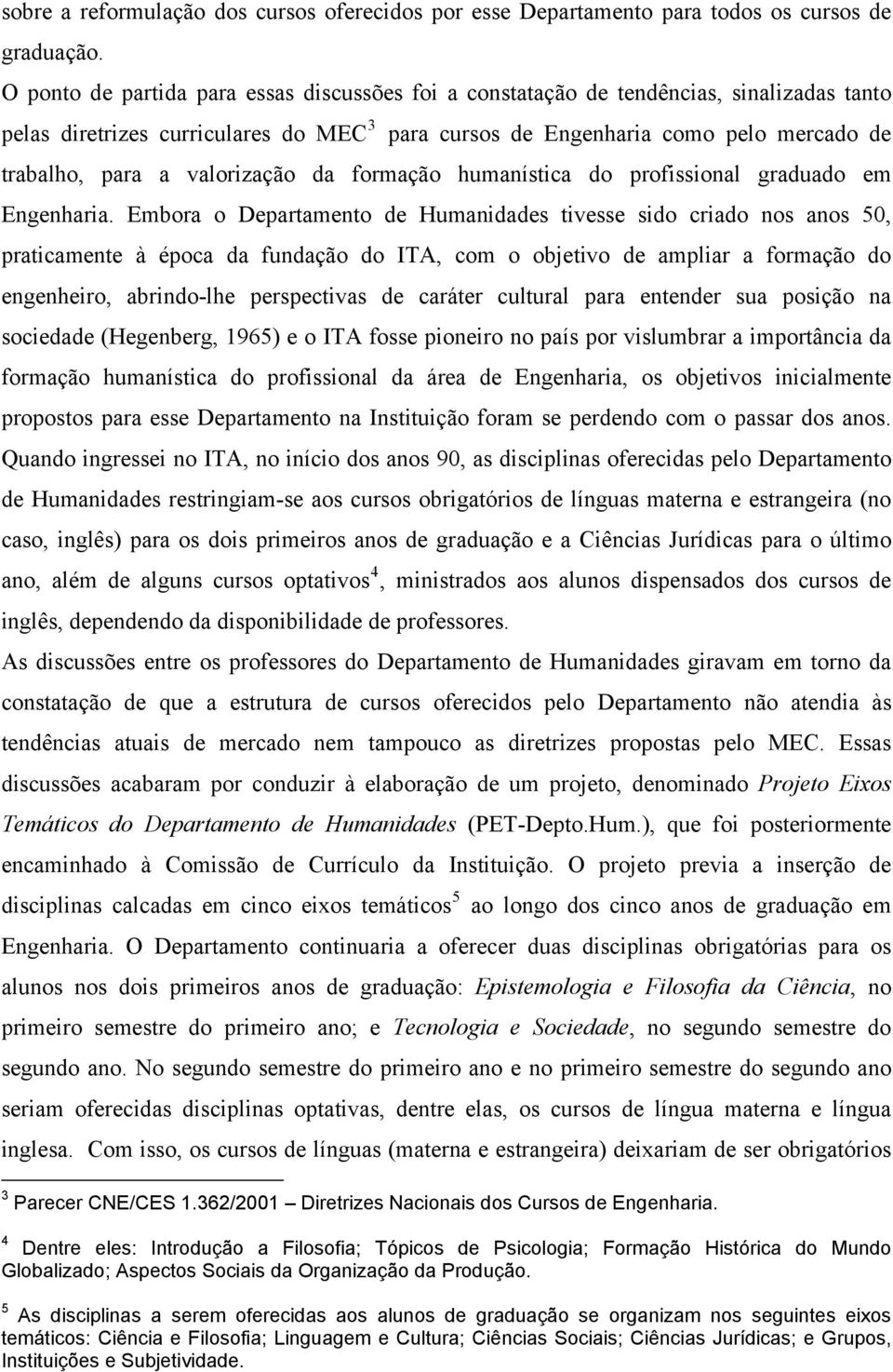 valorização da formação humanística do profissional graduado em Engenharia.