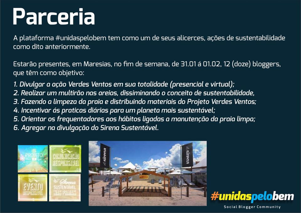 Realizar um multirão nas areias, dissiminando o conceito de sustentabilidade, 3. Fazendo a limpeza da praia e distribuindo materiais do Projeto Verdes Ventos; 4.