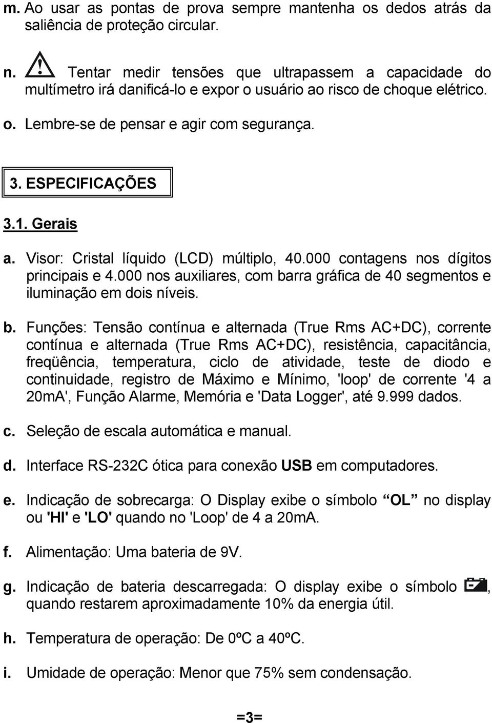 Gerais a. Visor: Cristal líquido (LCD) múltiplo, 40.000 contagens nos dígitos principais e 4.000 nos auxiliares, com ba