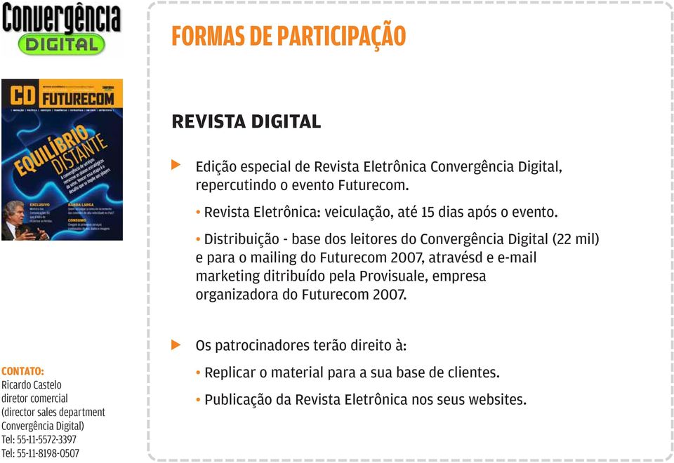 Distribuição - base dos leitores do Convergência Digital (22 mil) e para o mailing do Futurecom 2007, atravésd e e-mail marketing