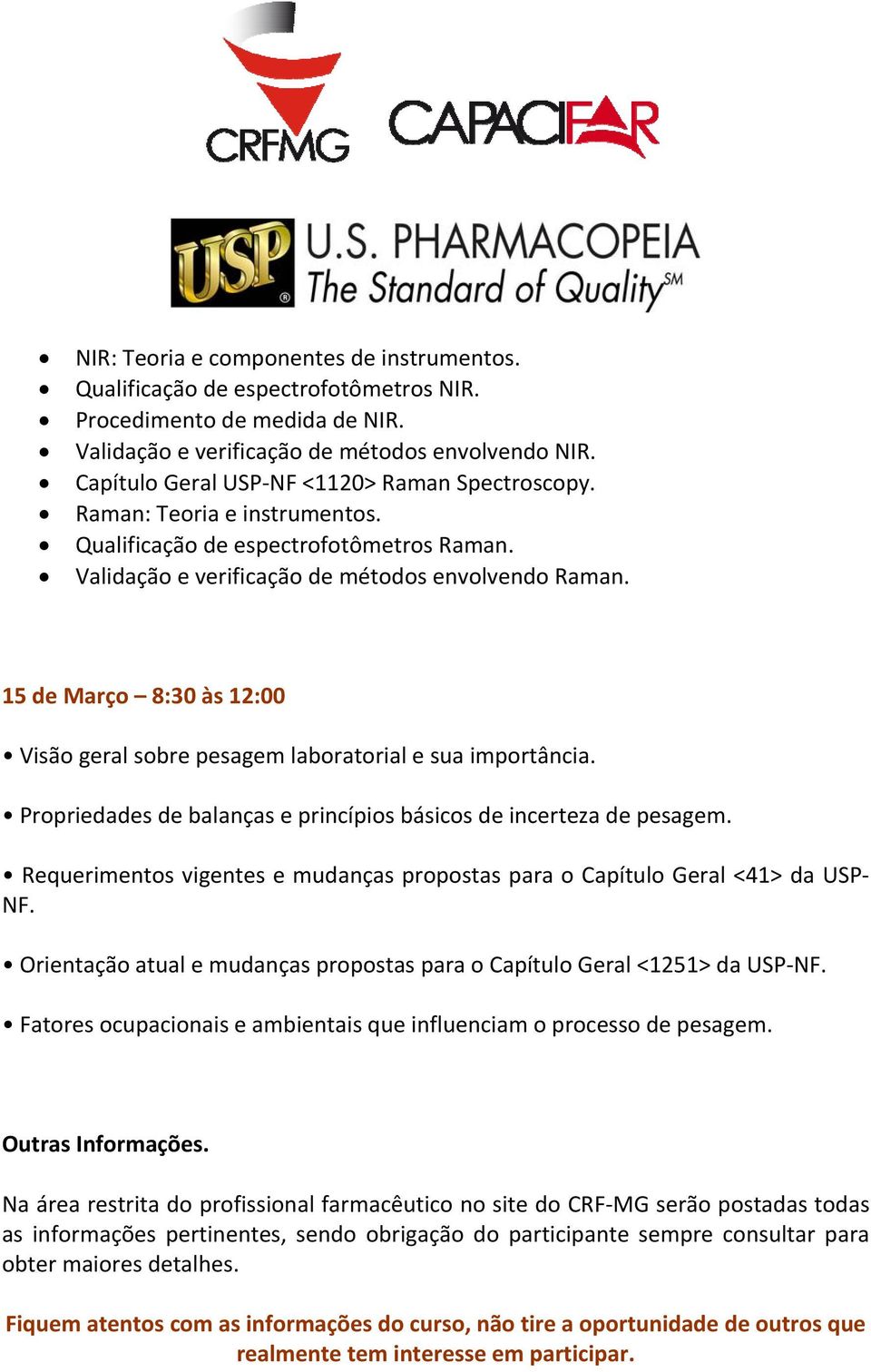 15 de Março 8:30 às 12:00 Visão geral sobre pesagem laboratorial e sua importância. Propriedades de balanças e princípios básicos de incerteza de pesagem.