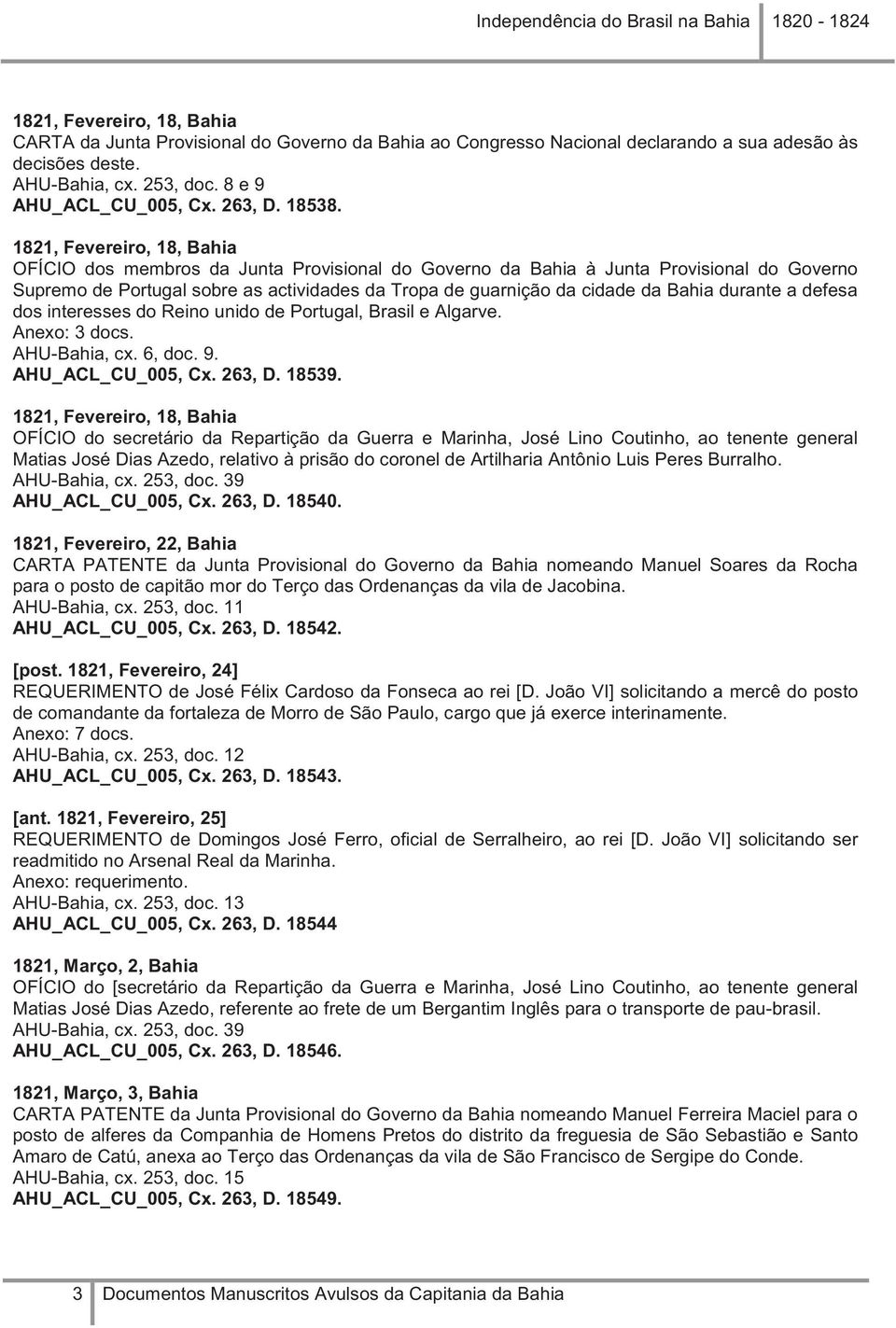 1821, Fevereiro, 18, Bahia OFÍCIO dos membros da Junta Provisional do Governo da Bahia à Junta Provisional do Governo Supremo de Portugal sobre as actividades da Tropa de guarnição da cidade da Bahia