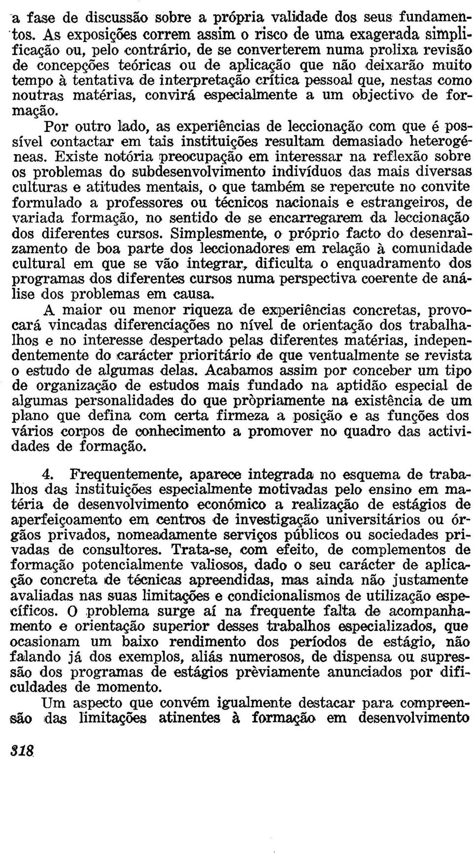 tentativa de interpretação crítica pessoal que, nestas como noutras matérias, convirá especialmente a um objectivo de formação.