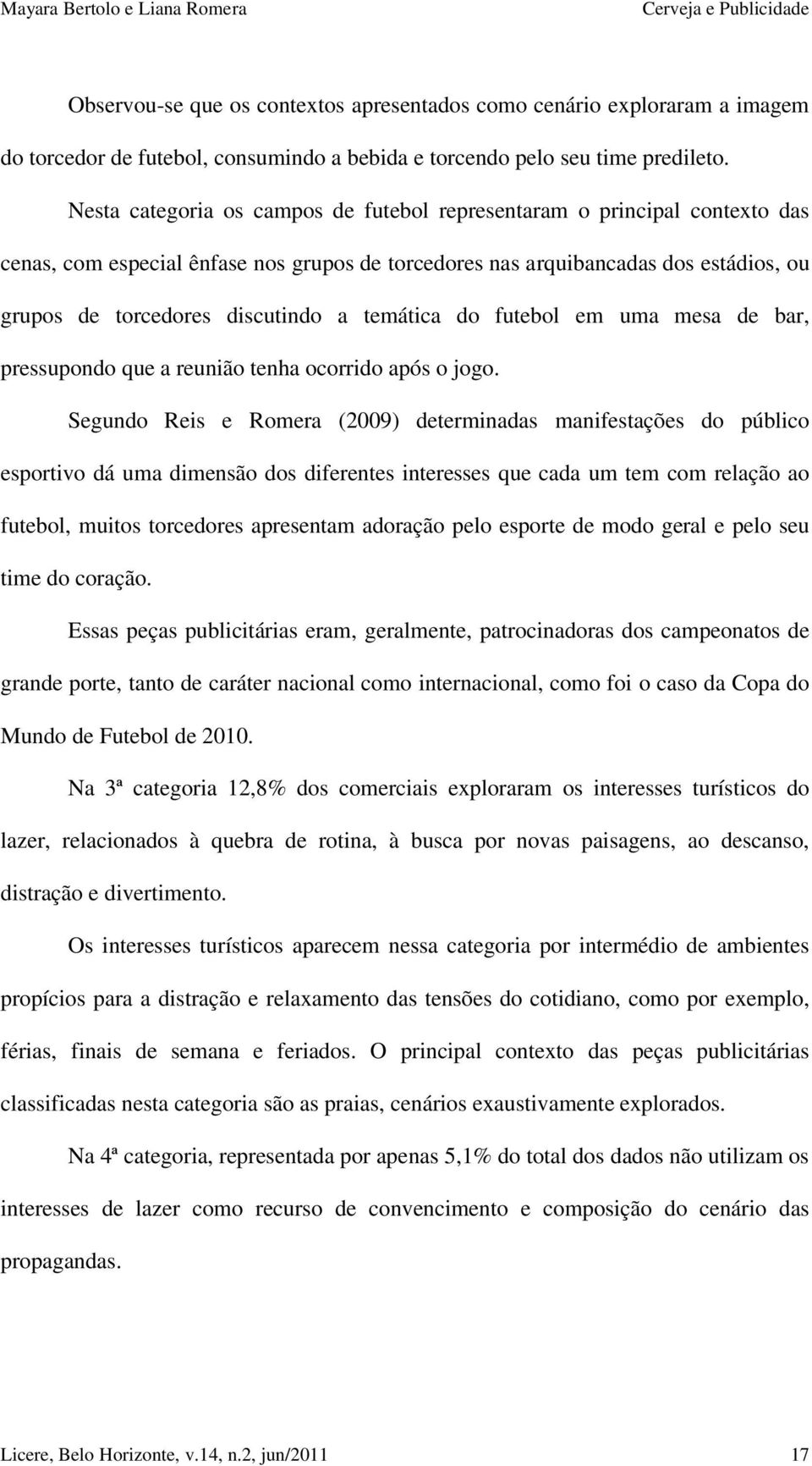 temática do futebol em uma mesa de bar, pressupondo que a reunião tenha ocorrido após o jogo.