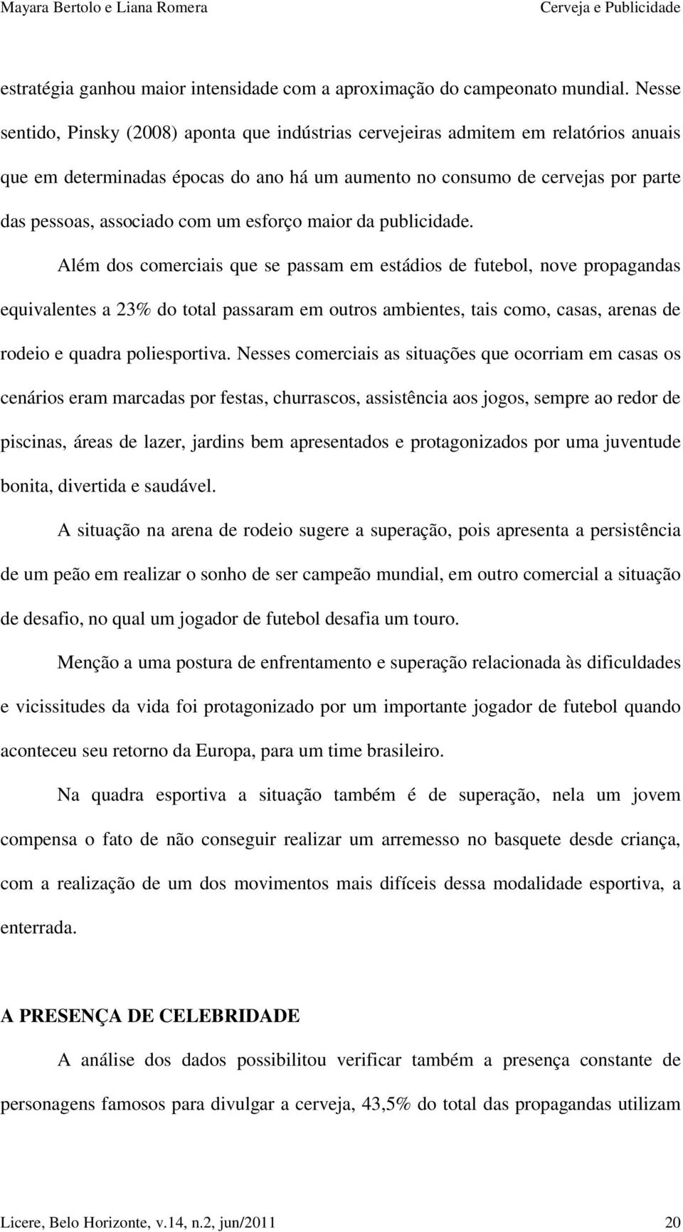 um esforço maior da publicidade.