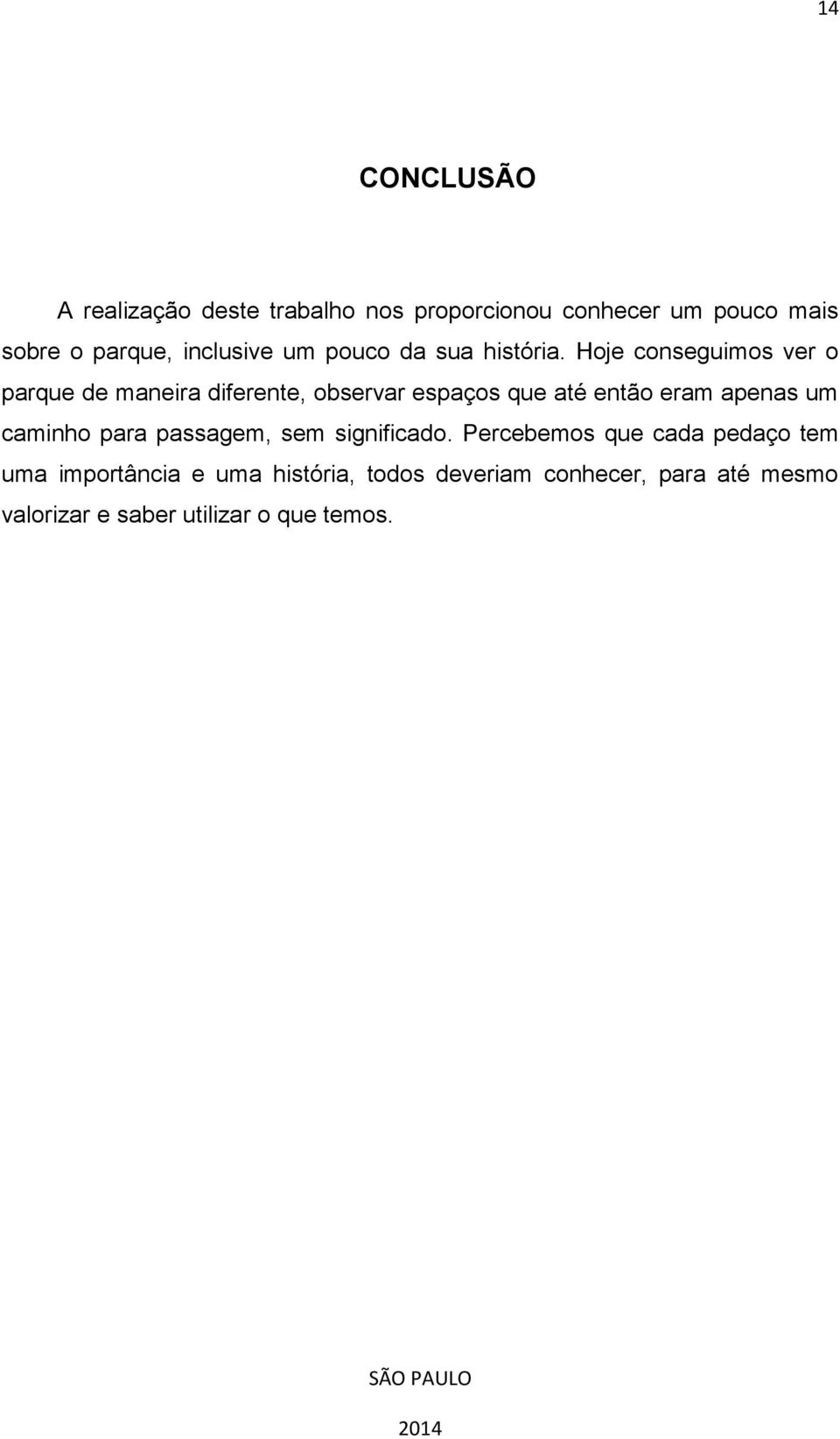 Hoje conseguimos ver o parque de maneira diferente, observar espaços que até então eram apenas um