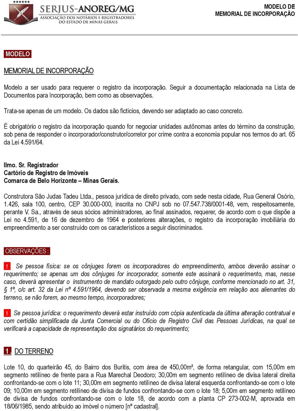 É obrigatório o registro da incorporação quando for negociar unidades autônomas antes do término da construção, sob pena de responder o incorporador/construtor/corretor por crime contra a economia